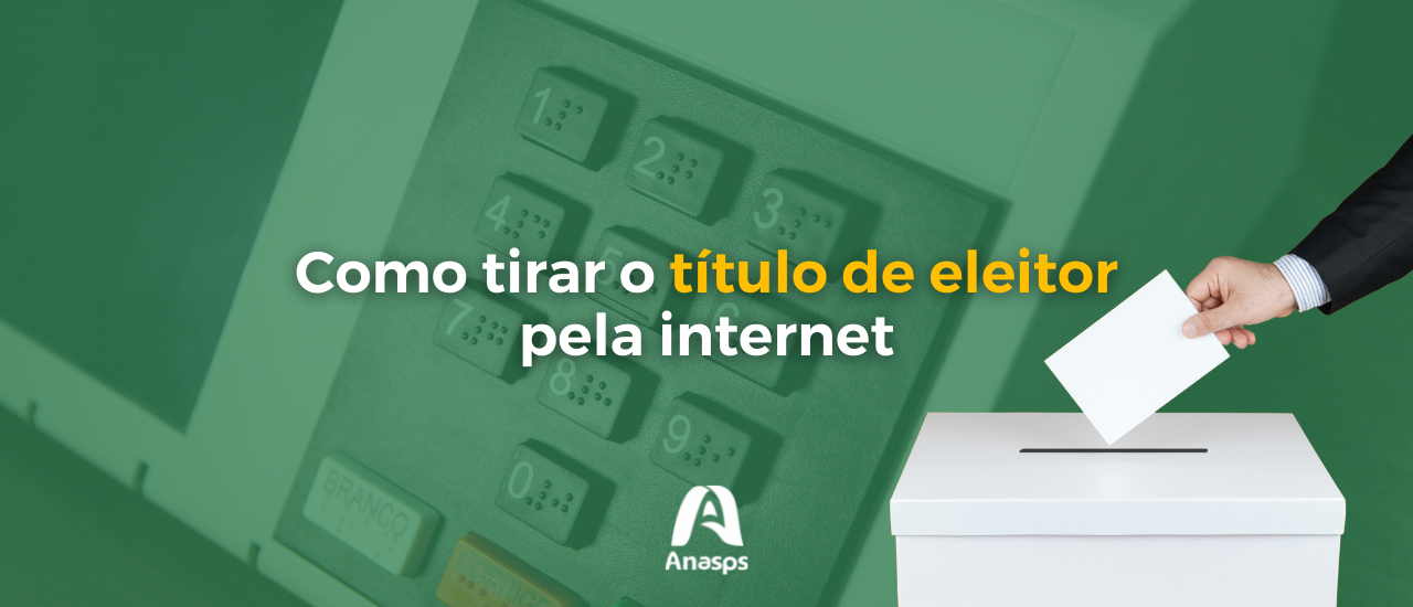 Como tirar o título de eleitor pela internet Anasps