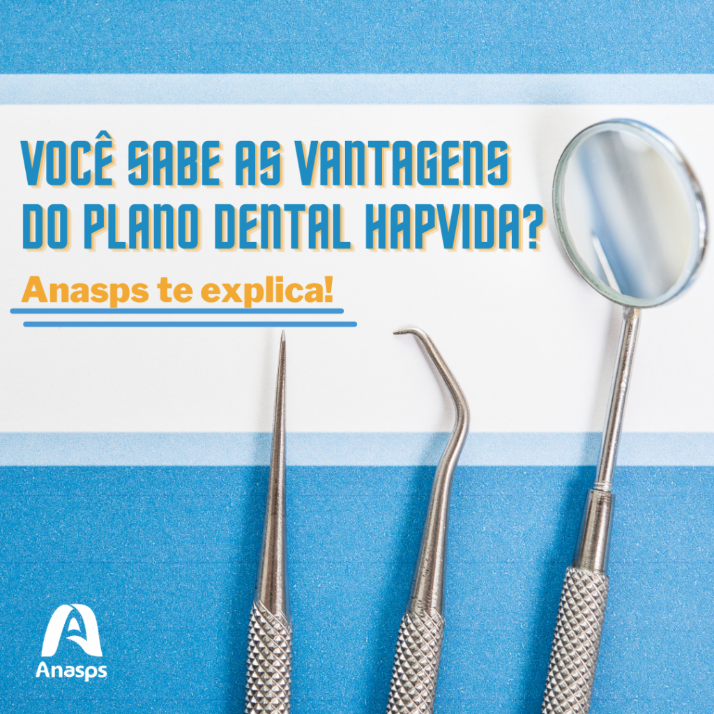 Você Conhece As Vantagens Do Plano Odontológico Hapvida A Anasps Te Explica Anasps 4893