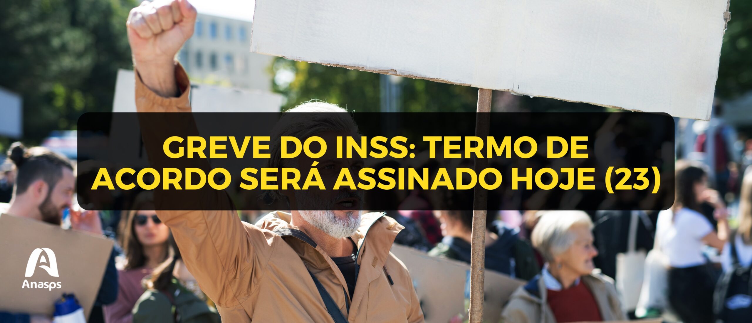 Greve do INSS Termo de Acordo será assinado hoje 23 Anasps